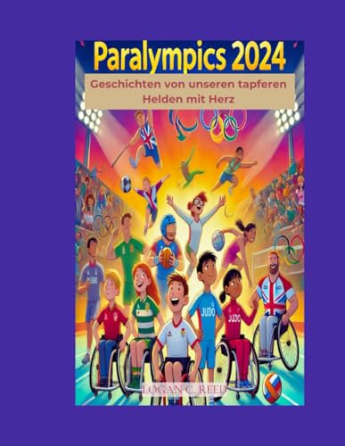 Paralympics 2024: Geschichten von unseren tapferen Helden mit Herz von Independently published
