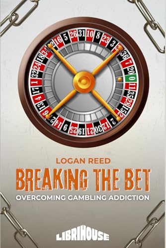 Breaking the Bet Overcoming Gambling Addiction (Overcoming Addiction) von LibriHouse