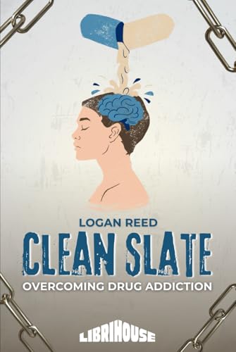 Clean Slate: Overcoming Drug Addiction (Overcoming Addiction) von LibriHouse