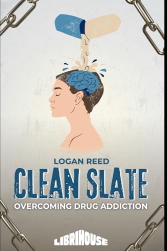 Clean Slate: Overcoming Drug Addiction (Overcoming Addiction) von LibriHouse