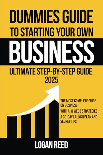 Dummies Guide to Starting Your Own Business: The Ultimate Step-by-Step Guide to Launching a Successful Business, Scaling and Building Passive Income Streams, 30 Days Plan, Web3 and AI Automation von Independently published