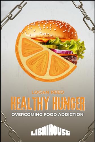 Healthy Hunger Overcoming Food Addiction (Overcoming Addiction) von Librihouse