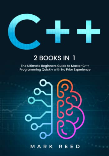 C++: 2 books in 1 - The Ultimate Beginners Guide to Master C++ Programming Quickly with No Prior Experience (Computer Programming) von Independently published