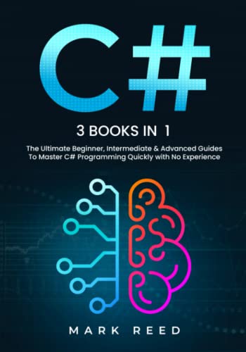 C#: 3 books in 1 - The Ultimate Beginner, Intermediate & Advanced Guides to Master C# Programming Quickly with No Experience (Computer Programming) von Independently published