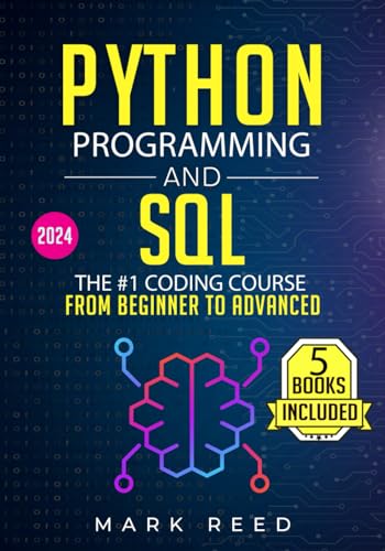 Python Programming and SQL: 5 books in 1 - The #1 Coding Course from Beginner to Advanced. Learn it Well & Fast (2024) (Computer Programming) von Independently published