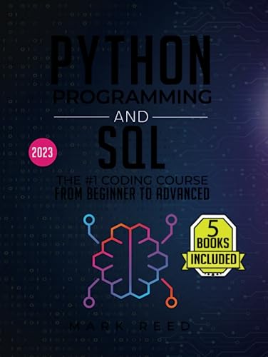 Python Programming and SQL: 5 books in 1 - The #1 Coding Course from Beginner to Advanced. Learn it Well & Fast (2023) (Computer Programming) von Independently published