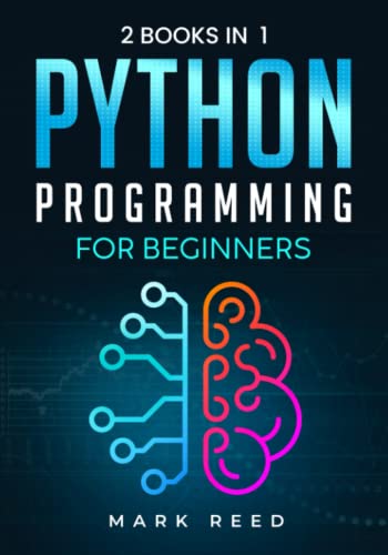 Python Programming for Beginners: 2 Books in 1 - The Ultimate Step-by-Step Guide To Learn Python Programming Quickly with Practical Exercises (Computer Programming) von Independently published