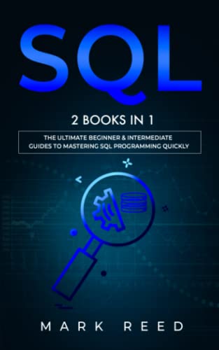 SQL: 2 Books in 1 - The Ultimate Beginner & Intermediate Guides To Mastering SQL Programming Quickly (Computer Programming) von Independently published