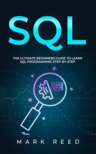 SQL: The Ultimate Beginner's Guide to Learn SQL Programming Step-by-Step (Computer Programming)