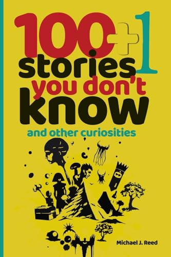 100+1 Stories You Don't Know and Other Curiosities: Unlocking the World's Secrets, One Story at a Time von Blurb