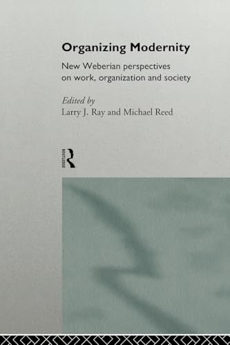Organizing Modernity: New Weberian Perspectives on Work, Organization and Society von Routledge