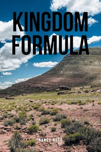 KINGDOM FORMULA: 9-Step Principles of God Knowledge to Help Assist You While Seeking God and Living Righteous! von Christian Faith Publishing, Inc