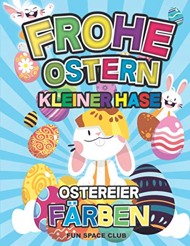 Frohe Ostern Kleiner Hase Ostereier Färben: Ostern Färbung Buch für Kinder im alter von 2-5 jahre alt / Kinderbuch für Mädchen & Jungen