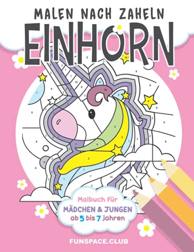 Malen nach Zahlen Einhorn: Malbuch für Mädchen & Jungen ab 5 bis 7 jahren von Independently published