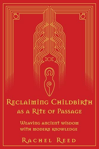 Reclaiming Childbirth as a Rite of Passage: Weaving ancient wisdom with modern knowledge