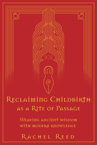 Reclaiming Childbirth as a Rite of Passage: Weaving ancient wisdom with modern knowledge