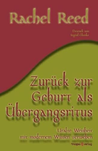 Zurück zur Geburt als Übergangsritus: Uralte Weisheit mit modernem Wissen verweben von Magas Verlag