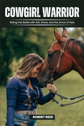 Cowgirl Warrior: Riding into Battle with Grit, Grace, and the Armor of God von Independently published