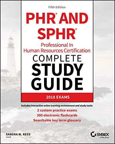 PHR and SPHR Complete Professional in Human Resources Certification Exams 2018: 2018 Exams (Sybex Study Guide)