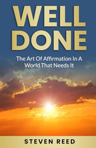 Well Done: The Art of Affirmation in a World That Needs It von Independently published