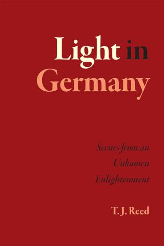 Light in Germany: Scenes from an Unknown Enlightenment von University of Chicago Press