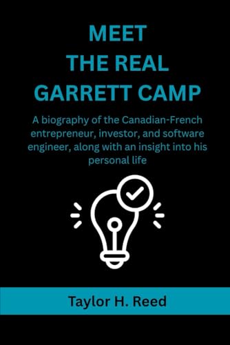 MEET THE REAL GARRETT CAMP: A biography of the Canadian-French entrepreneur, investor, and software engineer, along with an insight into his personal life von Independently published