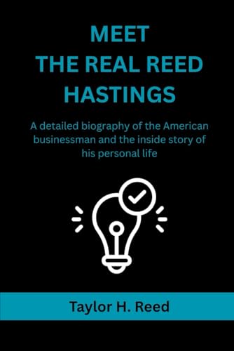 MEET THE REAL REED HASTINGS: A detailed biography of the American businessman and the inside story of his personal life von Independently published