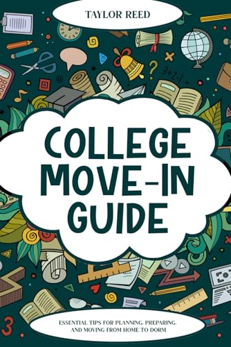 College Move-In Guide - Essential Tips for Planning, Preparing, and Moving from Home to Dorm von Independently published