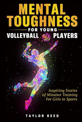 Mental Toughness for Young Volleyball Players: Inspiring Stories of Mindset Training for Girls in Sports von Independently published