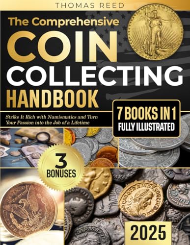The Comprehensive Coin Collecting Handbook: Strike It Rich with Numismatics and Turn Your Passion into the Job of a Lifetime [7 books in 1, Fully Illustrated] von Independently published