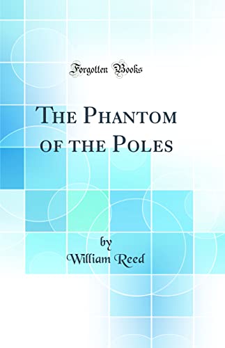 The Phantom of the Poles (Classic Reprint)
