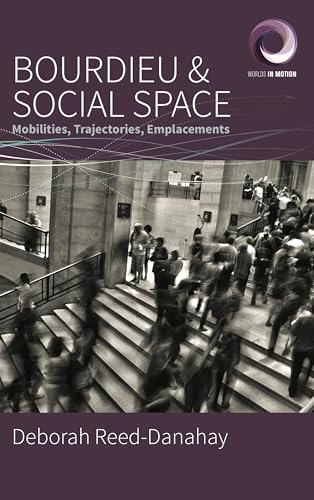 Bourdieu and Social Space: Mobilities, Trajectories, Emplacements (Worlds in Motion, 6)