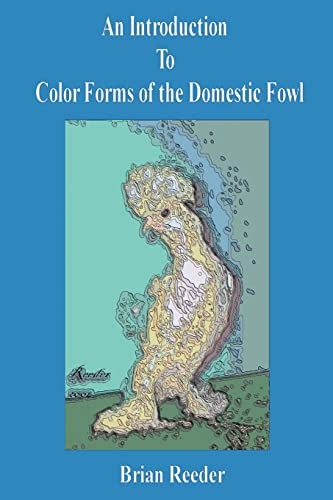 An Introduction to Color Forms of the Domestic Fowl: A Look at Color Varieties and How They Are Made von Authorhouse