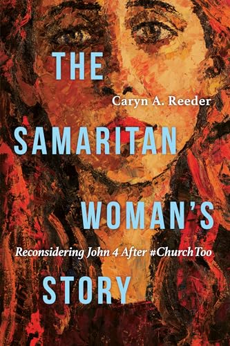 The Samaritan Woman's Story: Reconsidering John 4 After #churchtoo