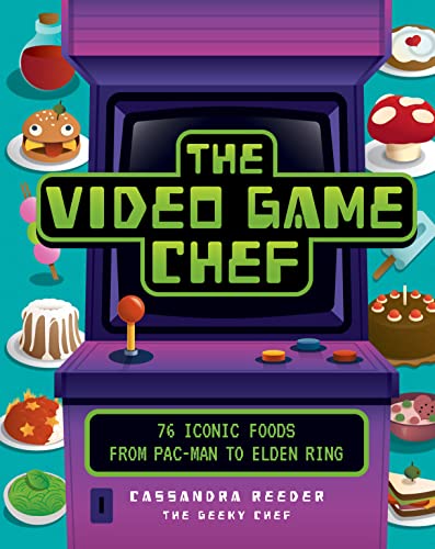 The Video Game Chef: 76 Iconic Foods from Pac-Man to Elden Ring von Epic Ink