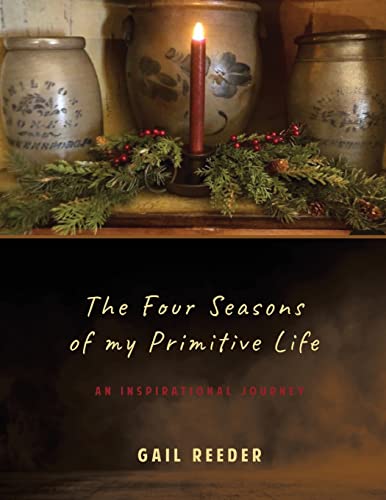 The Four Seasons of my Primitive Life: An Inspirational Journey von Gatekeeper Press