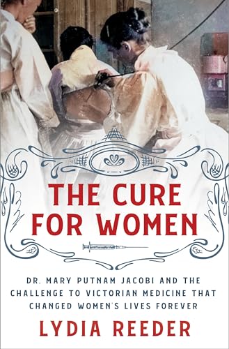 The Cure for Women: Dr. Mary Putnam Jacobi and the Challenge to Victorian Medicine That Changed Women's Lives Forever von St Martin's Press