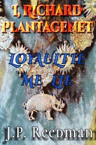 I, Richard Plantagenet: Loyaulte Me Lie