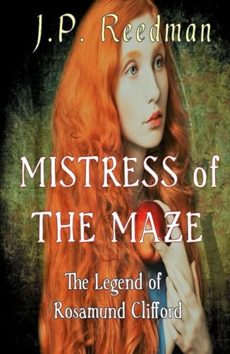 Mistress of the Maze: The Legend of Rosamund Clifford (Medieval Babes: Tales of Little-Known Ladies, Band 2)