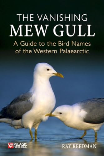 The Vanishing Mew Gull: A Guide to the Bird Names of the Western Palaearctic von Pelagic Publishing