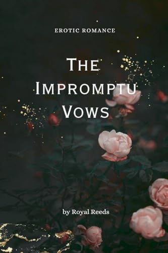 The Impromptu Vows: Erotic Romance The Impromptu Vows: Erotic Romance von Royal Reeds