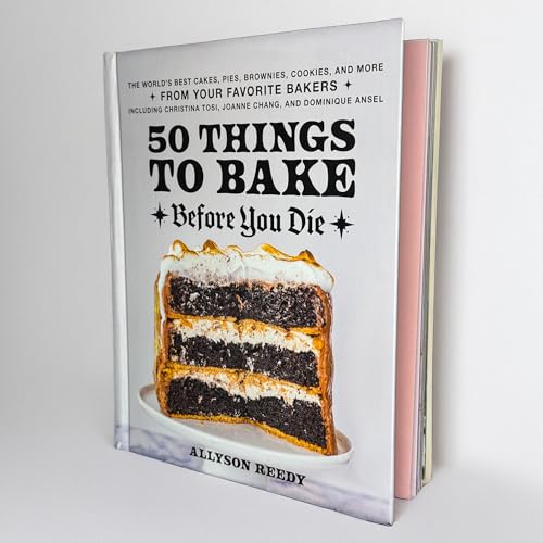 50 Things to Bake Before You Die: The World's Best Cakes, Pies, Brownies, Cookies, and More from Your Favorite Bakers, Including Christina Tosi, Joanne Chang, and Dominique Ansel von Ulysses Press