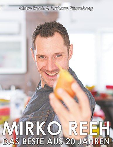 Mirko Reeh, das Beste aus 20 Jahren: Mein Leben - Meine Lieblingsrezepte von Books on Demand