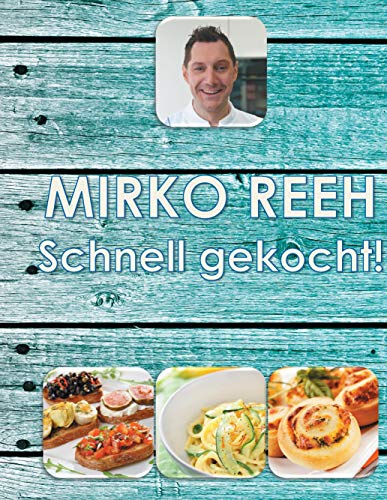 Schnell gekocht!: Mirko Reehs schnelle und einfache Küche