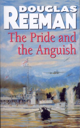 The Pride and the Anguish: a stirring naval action thriller set at the height of WW2 from Douglas Reeman, the all-time bestselling master storyteller of the sea von Arrow