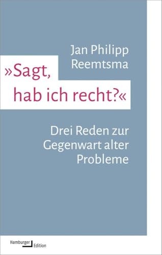 »Sagt, hab ich recht?«: Drei Reden zur Gegenwart alter Probleme (kleine reihe)
