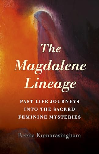 Magdalene Lineage, The: Past Life Journeys Into the Sacred Feminine Mysteries von O-Books