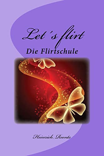 Let′s flirt: Eine kleine Flirtschule von CREATESPACE