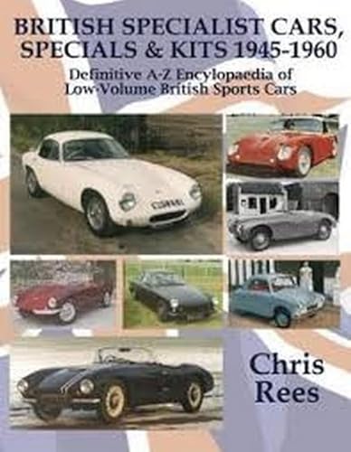 BRITISH SPECIALIST CARS, SPECIALS & KITS 1945-1960: Definitive A-Z Encylopaedia of Low-Volume British Sports Cars