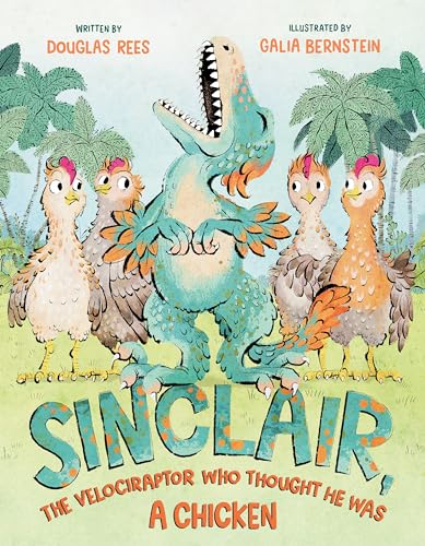 Sinclair, the Velociraptor Who Thought He Was a Chicken von Henry Holt & Company Inc